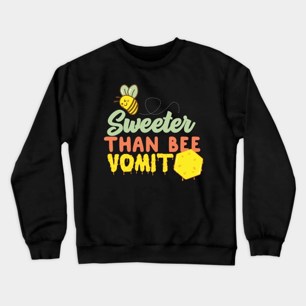 Sweeter Than Bee Vomit Crewneck Sweatshirt by thingsandthings